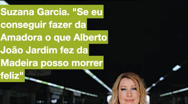 2021-05-21 - Suzana Garcia - "Se eu conseguir fazer da Amadora o que Alberto João Jardim fez da Madeira, posso morrer feliz".